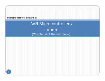 AVR Microcontrollers  -Timers  (Chapter 9 of the text book)  1  Contents   Timers 0 and 2 of
