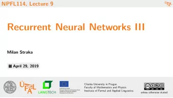 Recurrent Neural Networks III  Milan Straka  April 29, 2019  Charles University in Prague  Faculty