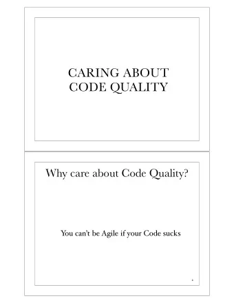 CARING ABOUT  CODE QUALITY  Why care about Code Quality?  Y  ou cant be Agile if your Code sucks