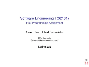 Software Engineering I (02161)  First Programming Assignment  Assoc. Prof. Hubert Baumeister  DTU