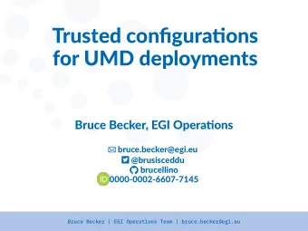 Trusted confiuratons  for UMD deployments  Bruce Becker, EGI Operatons  bruce.becker@eii.eu