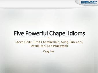 Steve Deitz, Brad Chamberlain, Sung-Eun Choi,  David Iten, Lee Prokowich  Cray Inc.  A new