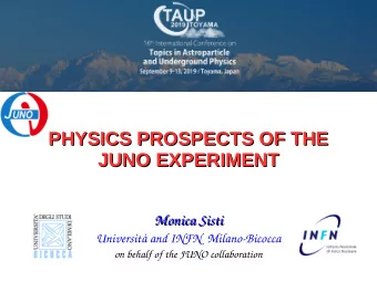 PHYSICS PROSPECTS OF THE  PHYSICS PROSPECTS OF THE  JUNO EXPERIMENT  JUNO EXPERIMENT  Monica Sisti