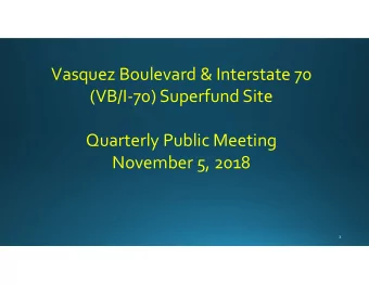 Vasquez Boulevard &amp; Interstate 70  (VB/I-70) Superfund Site  Quarterly Public Meeting  November