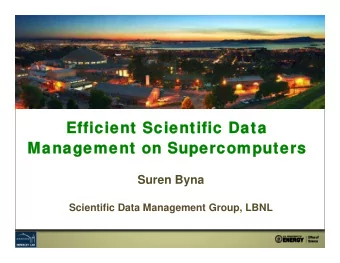Efficient Scientific Data  Efficient Scientific Data  Management on Supercomputers  Management on