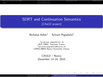 SDRT and Continuation Semantics  (CAuLD project) Nicholas Asher 1 Sylvain Pogodalla 2 1