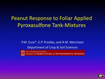 Pyroxasulfone Tank-Mixtures  P.M. Eure*, E.P. Prostko, and R.M. Merchant  Department of Crop &amp;