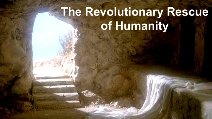 the revolutionary rescue of humanity