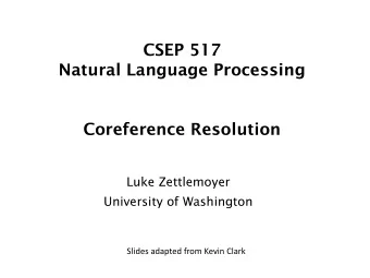 CSEP 517  Natural Language Processing  Coreference Resolution  Luke Zettlemoyer  University of