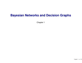 Bayesian Networks and Decision Graphs  Chapter 1  Chapter 1  p. 1/13  Two perspectives on