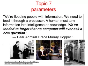 Topic 7  parameters  &quot;We're flooding people with information. We need to  feed it through a
