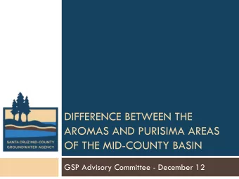 DIFFERENCE BETWEEN THE  AROMAS AND PURISIMA AREAS  OF THE MID-COUNTY BASIN  GSP Advisory Committee