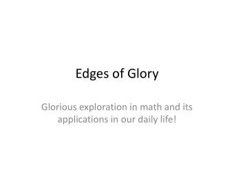 Edges of Glory  Glorious exploration in math and its  applications in our daily life! Part 1: