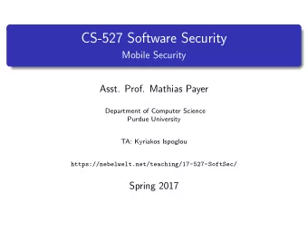 CS-527 Software Security  Mobile Security  Asst. Prof. Mathias Payer  Department of Computer