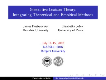 Generative Lexicon Theory:  Integrating Theoretical and Empirical Methods  James Pustejovsky