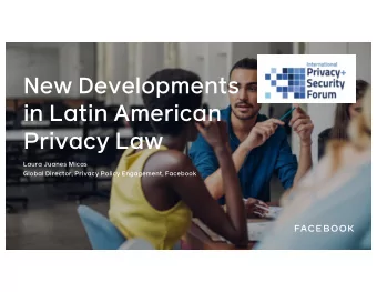 New Developments  in Latin American  Privacy Law  Laura Juanes Micas  Global Director, Privacy