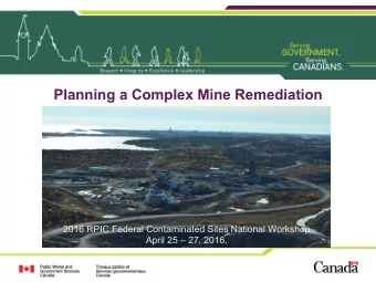 Planning a Complex Mine Remediation  2016 RPIC Federal Contaminated Sites National Workshop  April