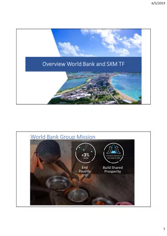 Overview World Bank and SXM TF  1  World Bank Group Mission  increase income of  the bottom 40%