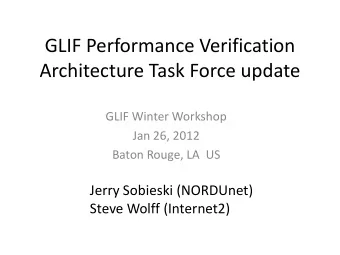 GLIF Performance Verification  Architecture Task Force update  GLIF Winter Workshop  Jan 26, 2012