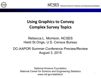 Using Graphics to Convey  h  Complex Survey Topics  Rebecca L Morrison NCSES  Rebecca L. Morrison,