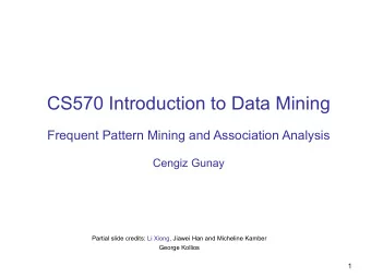 CS570 Introduction to Data Mining  Frequent Pattern Mining and Association Analysis  Cengiz Gunay