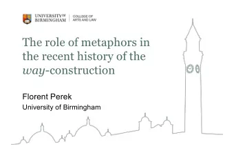 The role of metaphors in  the recent history of the way -construction  Florent Perek  University of