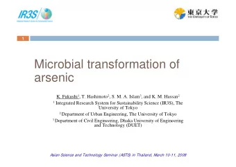 Microbial transformation of  arsenic K. Fukushi 1 , T. Hashimoto 2 , S. M. A. Islam 3 , and K. M.