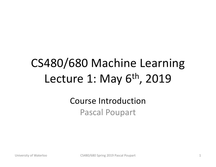 cs480 680 machine learning lecture 1 may 6 th 2019