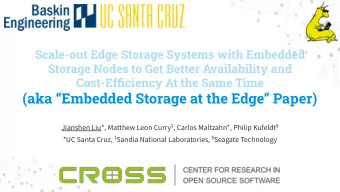 (aka Embedded Storage at the Edge Paper) Jianshen Liu*, Matthew Leon Curry  , Carlos