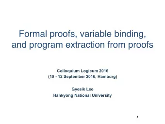 Formal proofs, variable binding,  and program extraction from proofs  Colloquium Logicum 2016  (10