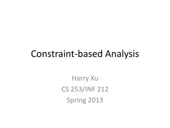 Constraint-based Analysis  Harry Xu  CS 253/INF 212  Spring 2013  Acknowledgements  Many slides in