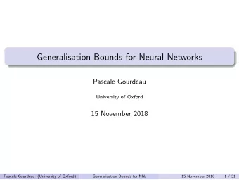 Generalisation Bounds for Neural Networks  Pascale Gourdeau  University of Oxford  15 November 2018