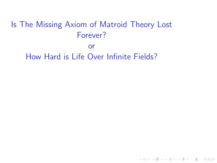 is the missing axiom of matroid theory lost forever or