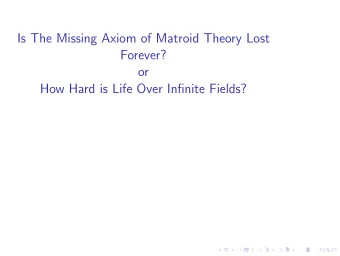 Is The Missing Axiom of Matroid Theory Lost  Forever?  or  How Hard is Life Over Infinite Fields?