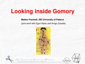 Looking inside Gomory  Matteo Fischetti, DEI University of Padova  (joint work with Egon Balas and