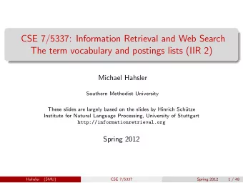 CSE 7/5337: Information Retrieval and Web Search  The term vocabulary and postings lists (IIR 2)