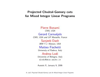 Projected Chv  atal-Gomory cuts  for Mixed Integer Linear Programs  Pierre Bonami  CMU, USA