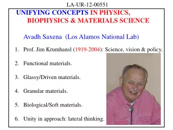 UNIFYING CONCEPTS IN PHYSICS,  BIOPHYSICS &amp; MATERIALS SCIENCE  Avadh Saxena  (Los Alamos