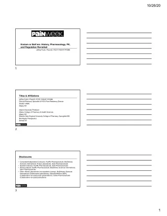 10/26/20  Kratom or Baitem: History, Pharmacology, PK,  and Regulation Revisited  Jeffrey Fudin,