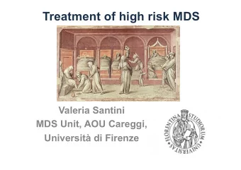 Treatment of high risk MDS  Valeria Santini  MDS Unit, AOU Careggi,  Universit di Firenze