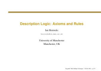Description Logic: Axioms and Rules  Ian Horrocks  horrocks@cs.man.ac.uk  University of Manchester