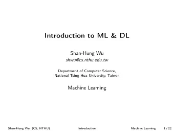 Introduction to ML &amp; DL  Shan-Hung Wu  shwu@cs.nthu.edu.tw  Department of Computer Science,