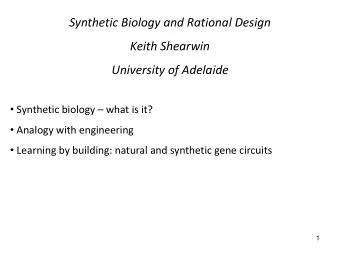 Synthetic Biology and Rational Design  Keith Shearwin  University of Adelaide  Synthetic biology