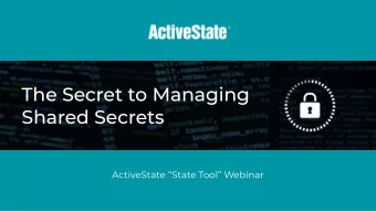 The Secret to Managing  Shared Secrets  ActiveState State Tool Webinar  The Secret to