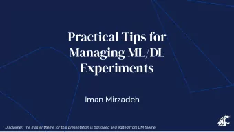 Practical Tips for  Managing ML/DL  Experiments  Iman Mirzadeh  Disclaimer: The master theme for