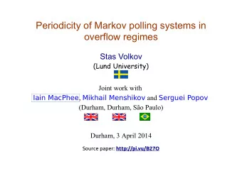 Periodicity of Markov polling systems in  overflow regimes  Stas Volkov  (Lund University)  Joint