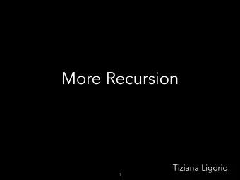 More Recursion  Tiziana Ligorio  1  Todays Plan  Recursion Review  8 Qeens Problem