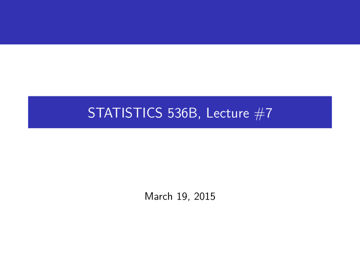 statistics 536b lecture 7