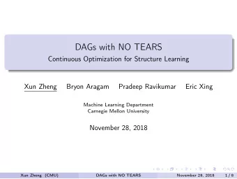 DAGs with NO TEARS  Continuous Optimization for Structure Learning  Xun Zheng  Bryon Aragam