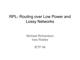RPL- Routing over Low Power and  Lossy Networks  Michael Richardson  Ines Robles  IETF 94